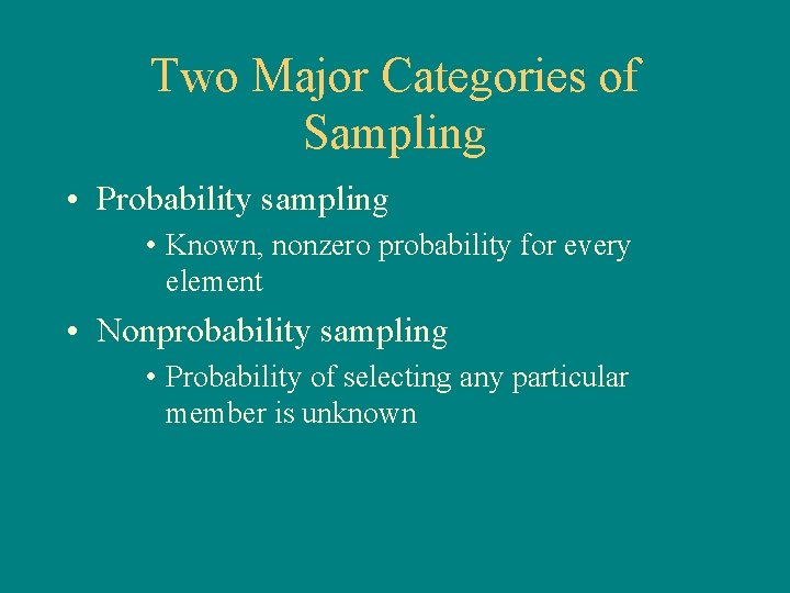 Two Major Categories of Sampling • Probability sampling • Known, nonzero probability for every