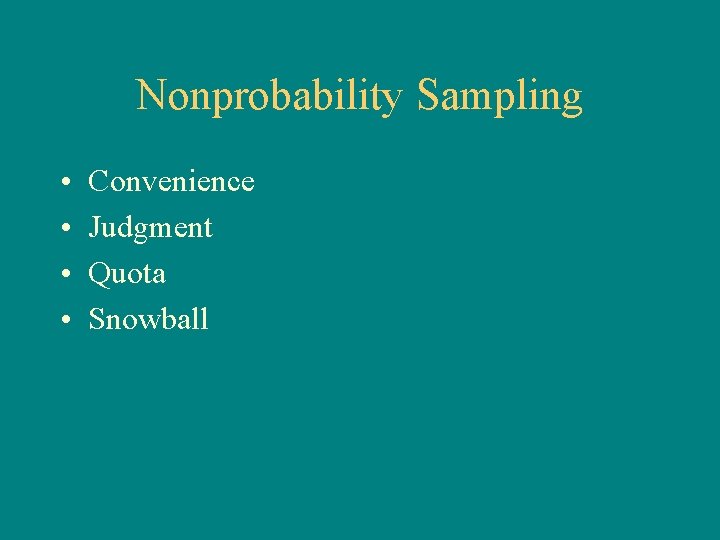 Nonprobability Sampling • • Convenience Judgment Quota Snowball 
