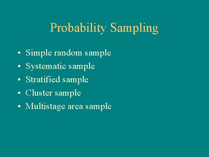 Probability Sampling • • • Simple random sample Systematic sample Stratified sample Cluster sample