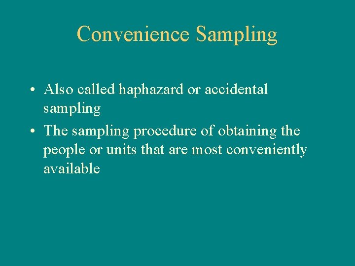 Convenience Sampling • Also called haphazard or accidental sampling • The sampling procedure of