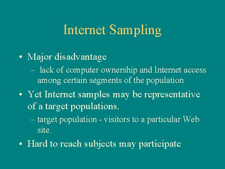 Internet Sampling • Major disadvantage – lack of computer ownership and Internet access among
