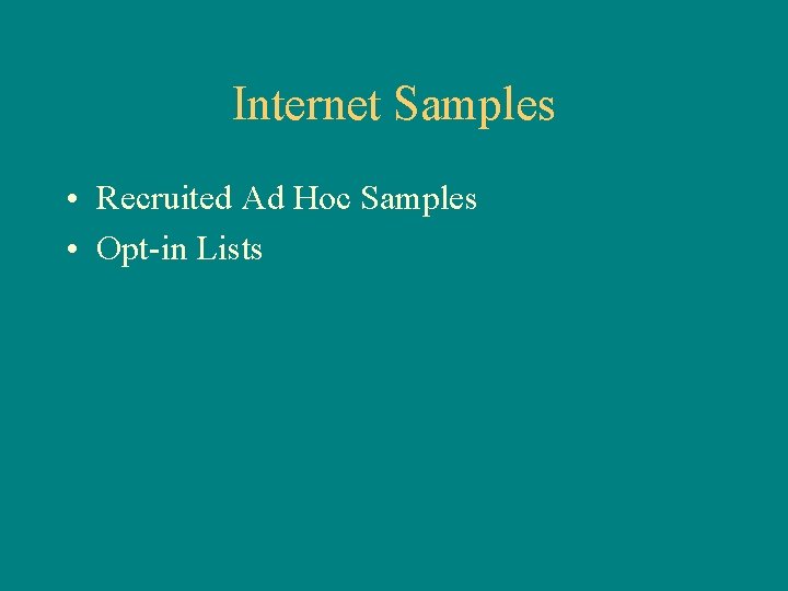 Internet Samples • Recruited Ad Hoc Samples • Opt-in Lists 