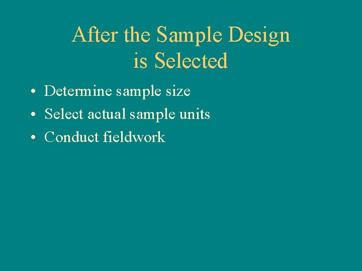 After the Sample Design is Selected • Determine sample size • Select actual sample
