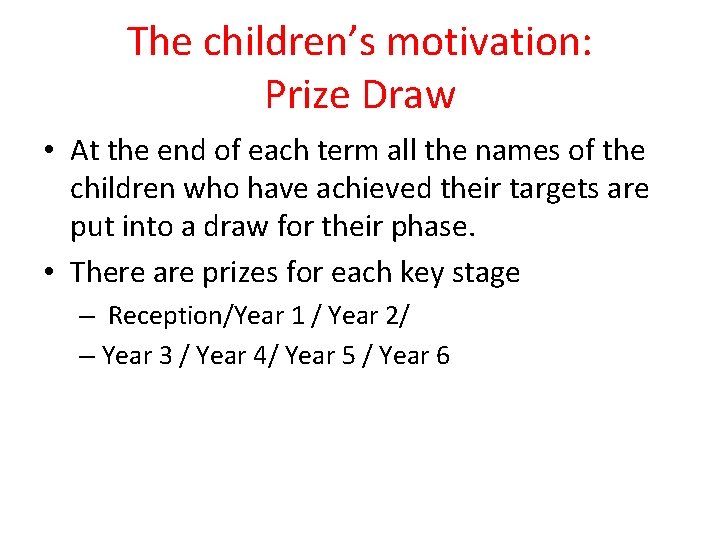 The children’s motivation: Prize Draw • At the end of each term all the