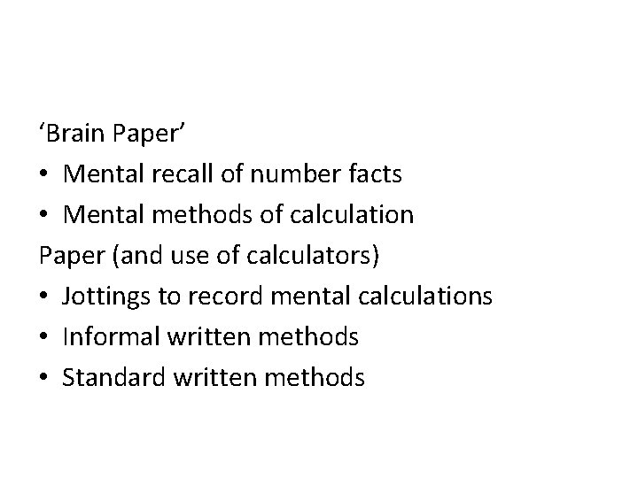 ‘Brain Paper’ • Mental recall of number facts • Mental methods of calculation Paper