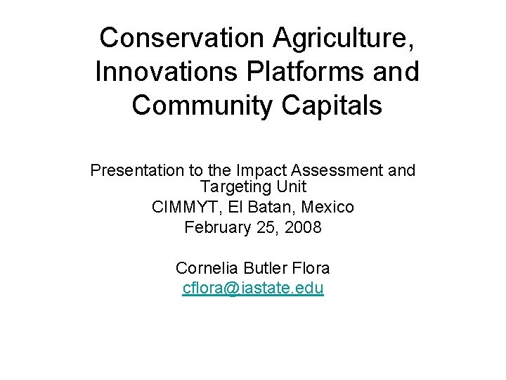 Conservation Agriculture, Innovations Platforms and Community Capitals Presentation to the Impact Assessment and Targeting