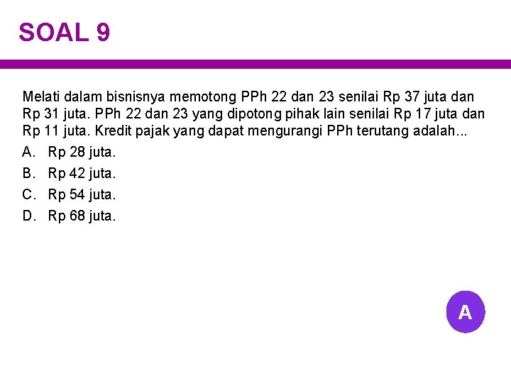SOAL 9 Melati dalam bisnisnya memotong PPh 22 dan 23 senilai Rp 37 juta