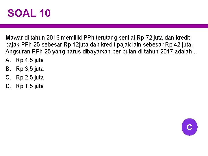 SOAL 10 Mawar di tahun 2016 memiliki PPh terutang senilai Rp 72 juta dan