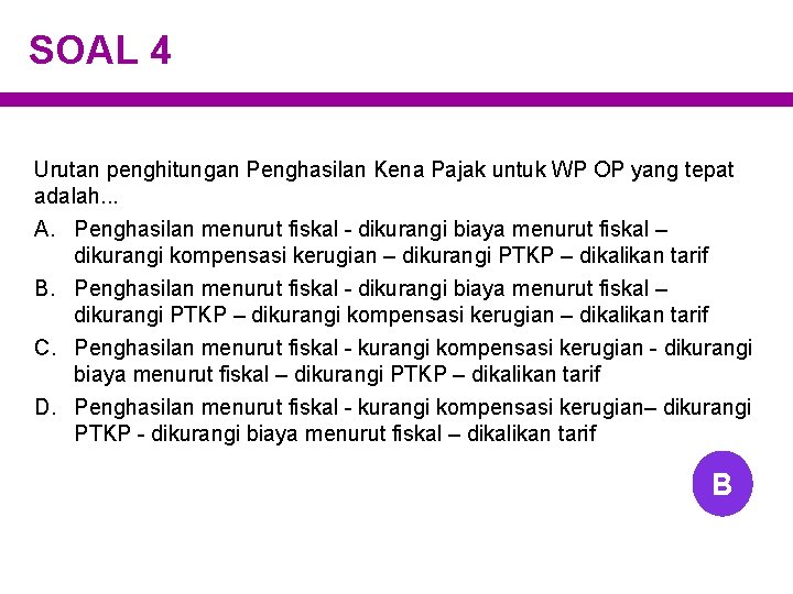 SOAL 4 Urutan penghitungan Penghasilan Kena Pajak untuk WP OP yang tepat adalah. .