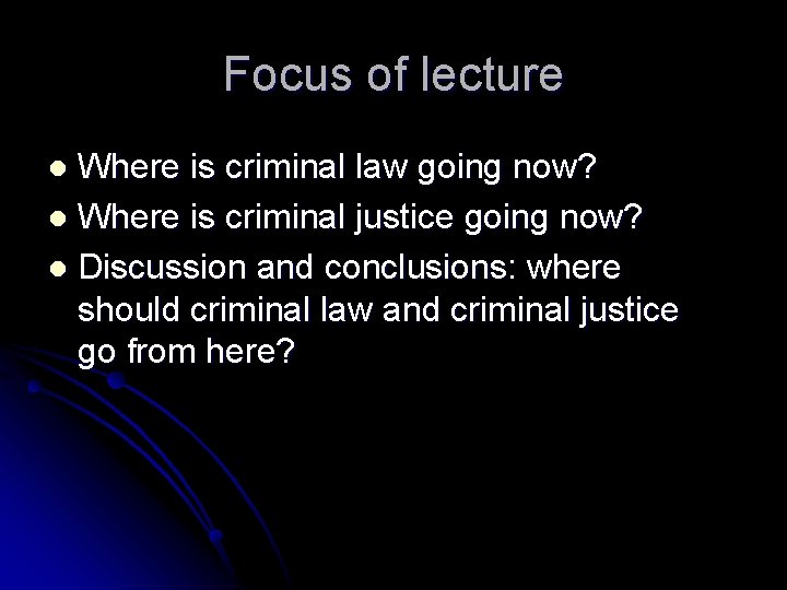 Focus of lecture Where is criminal law going now? l Where is criminal justice