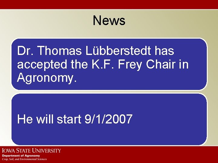 News Dr. Thomas Lübberstedt has accepted the K. F. Frey Chair in Agronomy. He