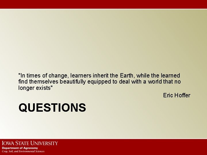 "In times of change, learners inherit the Earth, while the learned find themselves beautifully