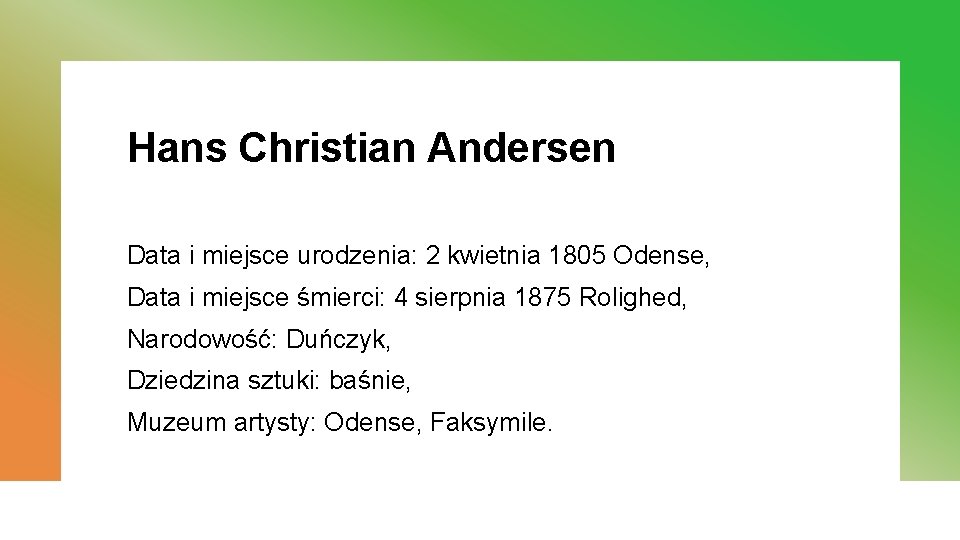 Hans Christian Andersen Data i miejsce urodzenia: 2 kwietnia 1805 Odense, Data i miejsce