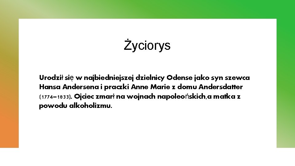 Życiorys Urodził się w najbiedniejszej dzielnicy Odense jako syn szewca Hansa Andersena i praczki