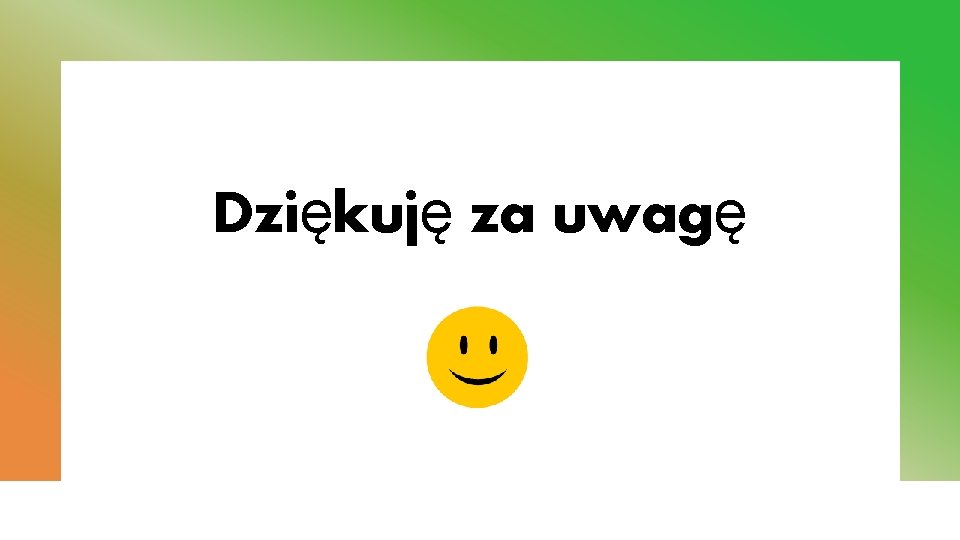 Dziękuję za uwagę 