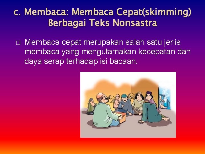 c. Membaca: Membaca Cepat(skimming) Berbagai Teks Nonsastra � Membaca cepat merupakan salah satu jenis