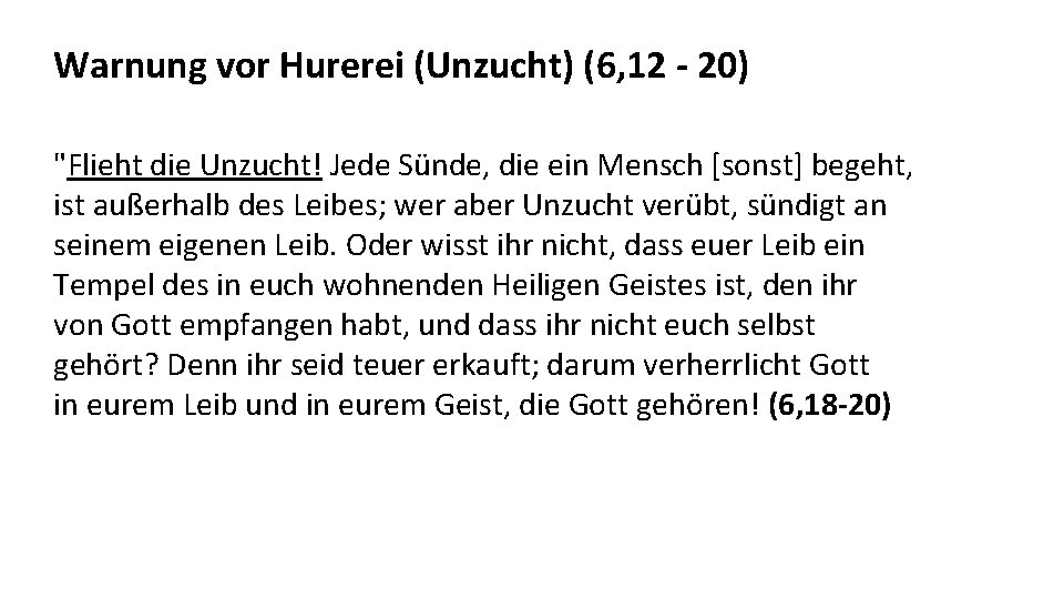 Warnung vor Hurerei (Unzucht) (6, 12 - 20) "Flieht die Unzucht! Jede Sünde, die