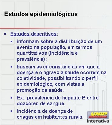 Estudos epidemiológicos § Estudos descritivos: § informam sobre a distribuição de um evento na