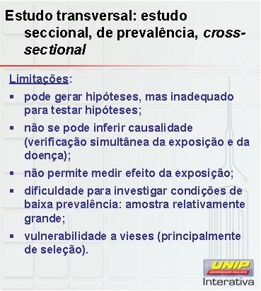 Estudo transversal: estudo seccional, de prevalência, crosssectional Limitações: § pode gerar hipóteses, mas inadequado