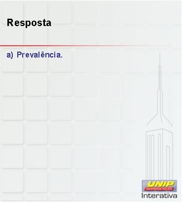 Resposta a) Prevalência. 