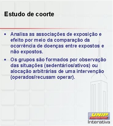 Estudo de coorte § Analisa as associações de exposição e efeito por meio da