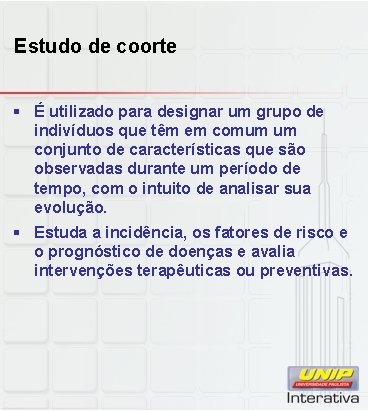 Estudo de coorte § É utilizado para designar um grupo de indivíduos que têm
