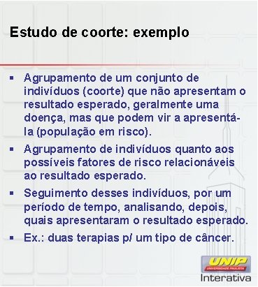 Estudo de coorte: exemplo § Agrupamento de um conjunto de indivíduos (coorte) que não