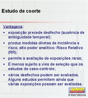 Estudo de coorte Vantagens: § exposição precede desfecho (ausência de ambiguidade temporal); § produz