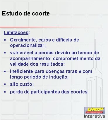 Estudo de coorte Limitações: § Geralmente, caros e difíceis de operacionalizar; § vulnerável a