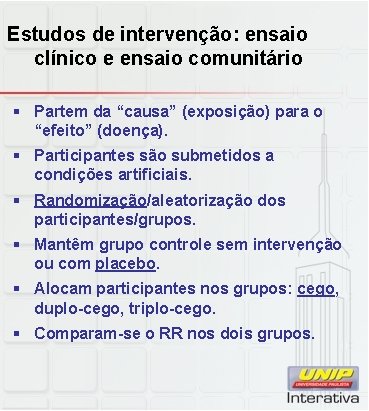 Estudos de intervenção: ensaio clínico e ensaio comunitário § Partem da “causa” (exposição) para