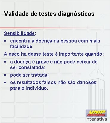 Validade de testes diagnósticos Sensibilidade: § encontra a doença na pessoa com mais facilidade.