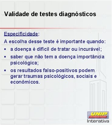 Validade de testes diagnósticos Especificidade: A escolha desse teste é importante quando: § a