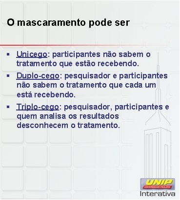 O mascaramento pode ser § Unicego: participantes não sabem o tratamento que estão recebendo.