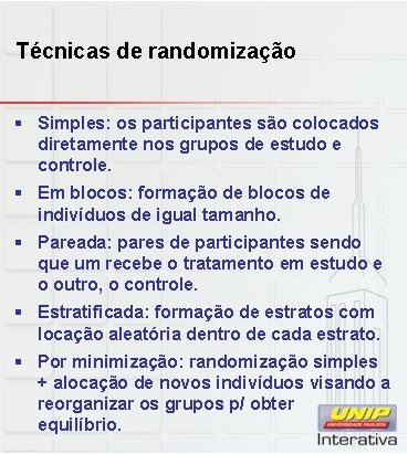 Técnicas de randomização § Simples: os participantes são colocados diretamente nos grupos de estudo