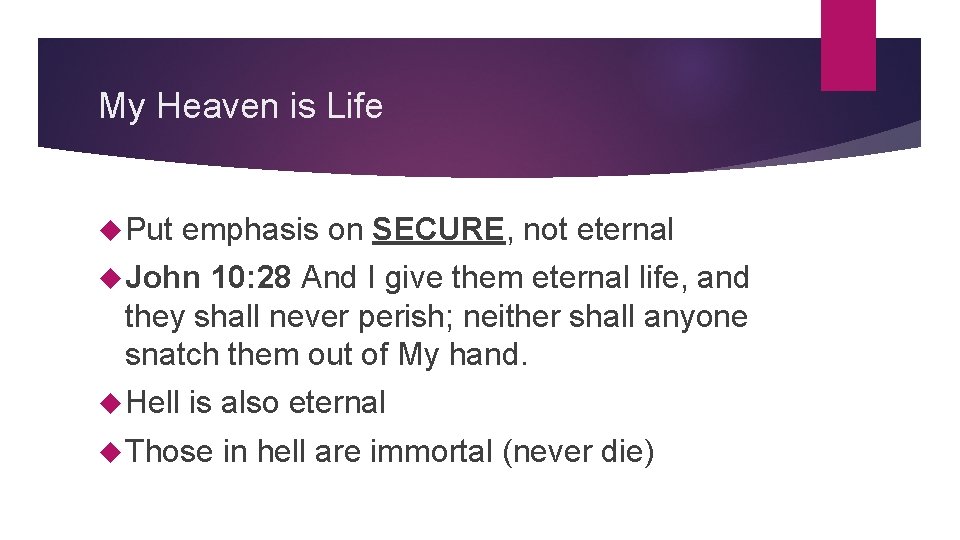 My Heaven is Life Put emphasis on SECURE, not eternal John 10: 28 And