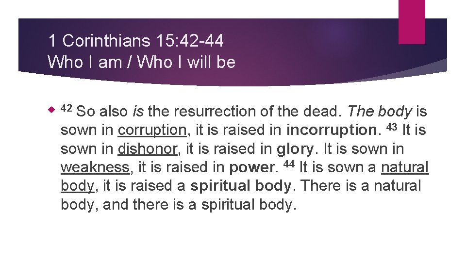 1 Corinthians 15: 42 -44 Who I am / Who I will be So