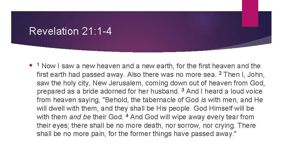 Revelation 21: 1 -4 Now I saw a new heaven and a new earth,
