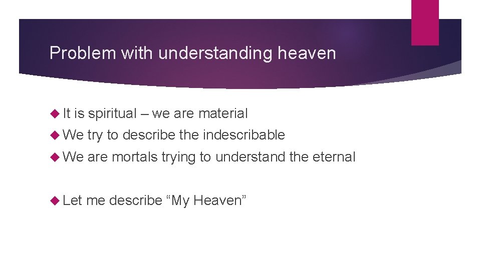 Problem with understanding heaven It is spiritual – we are material We try to