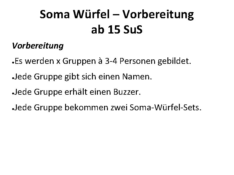 Soma Würfel – Vorbereitung ab 15 Su. S Vorbereitung ● Es werden x Gruppen