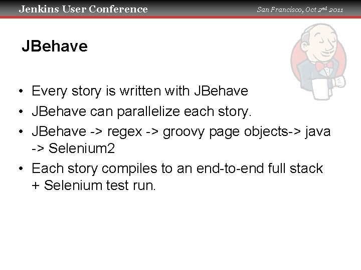 Jenkins User Conference San Francisco, Oct 2 nd 2011 JBehave • Every story is