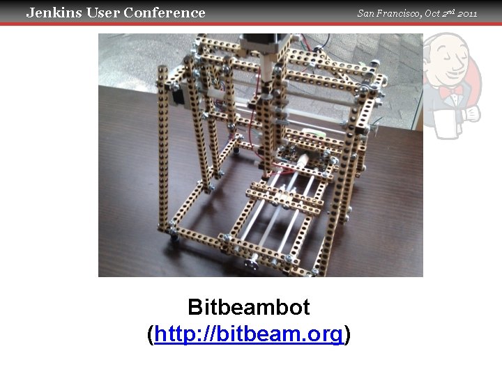 Jenkins User Conference Bitbeambot (http: //bitbeam. org) San Francisco, Oct 2 nd 2011 