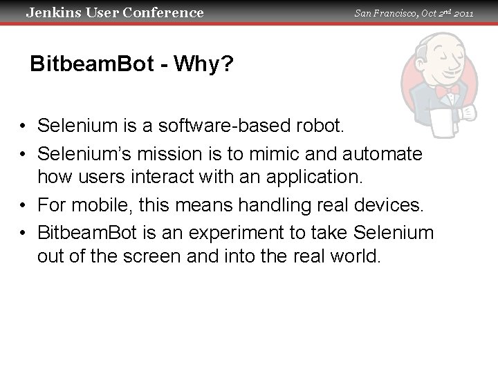 Jenkins User Conference San Francisco, Oct 2 nd 2011 Bitbeam. Bot - Why? •
