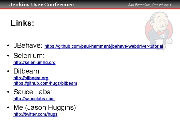 Jenkins User Conference San Francisco, Oct 2 nd 2011 Links: • JBehave: https: //github.