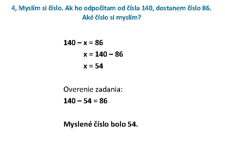 4, Myslím si číslo. Ak ho odpočítam od čísla 140, dostanem číslo 86. Aké 4, Myslím si číslo. Ak ho odpočítam od čísla 140, dostanem číslo 86. Aké