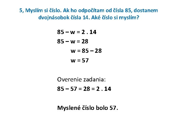 5, Myslím si číslo. Ak ho odpočítam od čísla 85, dostanem dvojnásobok čísla 14.