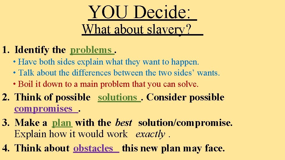 YOU Decide: What about slavery? 1. Identify the problems. • Have both sides explain
