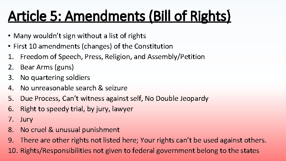 Article 5: Amendments (Bill of Rights) • Many wouldn’t sign without a list of