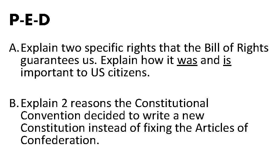 P-E-D A. Explain two specific rights that the Bill of Rights guarantees us. Explain