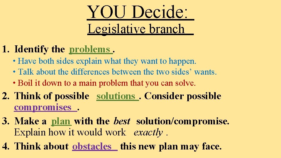 YOU Decide: Legislative branch 1. Identify the problems. • Have both sides explain what