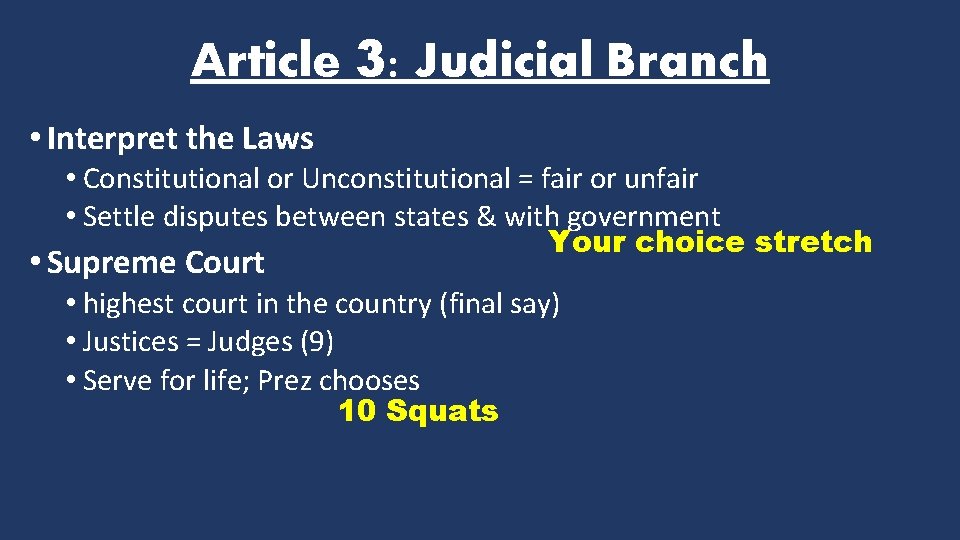 Article 3: Judicial Branch • Interpret the Laws • Constitutional or Unconstitutional = fair